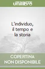 L‘individuo, il tempo e la storia Promozione Esclusiva
