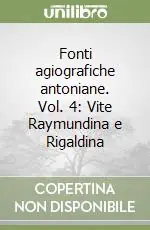 Scelto Dai Clienti Fonti agiografiche antoniane. Vol. 4 Vite Raymundina e Rigaldina