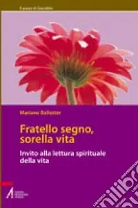 Prezzo Conveniente Fratello segno, sorella vita. Invito alla lettura spirituale della vita