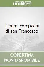 I primi compagni di san Francesco Prezzo Ridotto