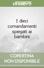 I dieci comandamenti spiegati ai bambini Non Perdere