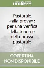 Pastorale «alla prova» per una verifica della teoria e della prassi pastorale Offerta Lampo