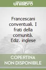 Francescani conventuali. I frati della comunità. Ediz. inglese Spedizione Espresso