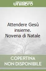Attendere Gesù insieme. Novena di Natale Nuova Collezione