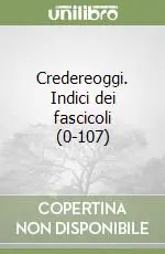 Credereoggi. Indici dei fascicoli (0-107) Prezzo Ridotto