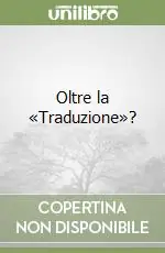 Non Perdere Oltre la «Traduzione»?