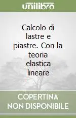 Calcolo di lastre e piastre. Con la teoria elastica lineare Compra Adesso