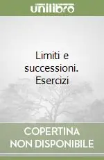Limiti e successioni. Esercizi Compra Online