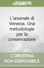 L‘arsenale di Venezia. Una metodologia per la conservazione Ultimissimo Modello