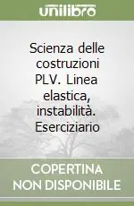 Ultime Pezzi Scienza delle costruzioni PLV. Linea elastica, instabilità. Eserciziario