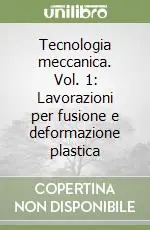 Promo Stagionale Tecnologia meccanica. Vol. 1 Lavorazioni per fusione e deformazione plastica