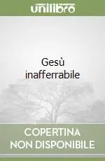 Gesù inafferrabile Nuovo Arrivo