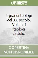 I grandi teologi del XX secolo. Vol. 1 I teologi cattolici Pagamento Sicuro