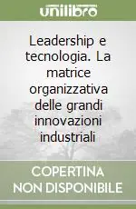 Promo Stagionale Leadership e tecnologia. La matrice organizzativa delle grandi innovazioni industriali