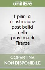 I piani di ricostruzione post-bellici nella provincia di Firenze Popolare