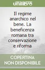 Il regime anarchico nel bene. La beneficenza romana tra conservazione e riforma Offerta Del Giorno