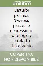Sconto Disturbi psichici. Nevrosi, psicosi e depressioni patologie e modalità d‘intervento