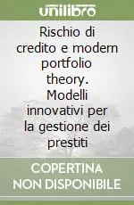 Compra Adesso Rischio di credito e modern portfolio theory. Modelli innovativi per la gestione dei prestiti