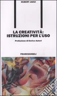 La creatività. Istruzioni per l‘uso Ultimissimo Modello