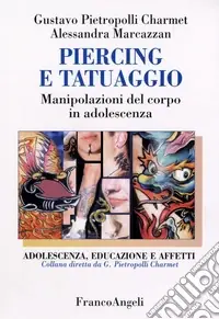 Piercing e tatuaggio. Manipolazioni del corpo in adolescenza Economico