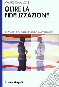 Spedito Oggi Oltre la fidelizzazione. Il marketing nell‘era della complessità