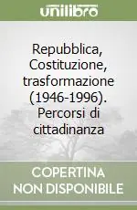 Repubblica, Costituzione, trasformazione (1946-1996). Percorsi di cittadinanza Miglior Prezzo