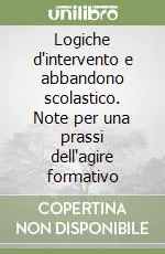 Logiche d‘intervento e abbandono scolastico. Note per una prassi dell‘agire formativo Sconto