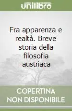 Offerta Speciale Fra apparenza e realtà. Breve storia della filosofia austriaca