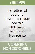 Prezzo Basso Le lettere al padrone. Lavoro e culture operaie all‘Ansaldo nel primo Novecento