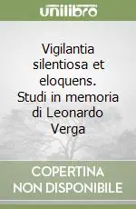 Offerta Del Giorno Vigilantia silentiosa et eloquens. Studi in memoria di Leonardo Verga