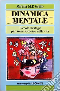 Dinamica mentale. Piccole strategie per avere successo nella vita Ordina Subito