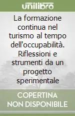 La formazione continua nel turismo al tempo dell‘occupabilità. Riflessioni e strumenti da un progetto sperimentale Popolare