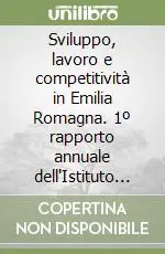 Sviluppo, lavoro e competitività in Emilia Romagna. 1º rapporto annuale dell‘Istituto per il lavoro Super Prezzo