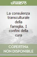 Consegna Rapida La consulenza transculturale della famiglia. I confini della cura