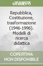 Economico Repubblica, Costituzione, trasformazione (1946-1996). Modelli di ricerca didattica