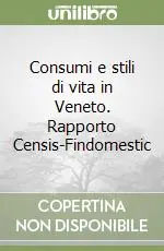 Consumi e stili di vita in Veneto. Rapporto Censis-Findomestic Soddisfatti O Rimborsati