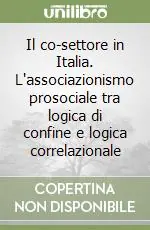 Scelto Dai Clienti Il co-settore in Italia. L‘associazionismo prosociale tra logica di confine e logica correlazionale