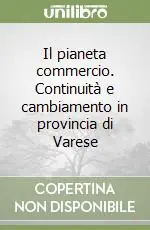 Offerta Il pianeta commercio. Continuità e cambiamento in provincia di Varese