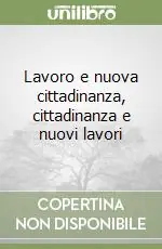 Popolare Lavoro e nuova cittadinanza, cittadinanza e nuovi lavori