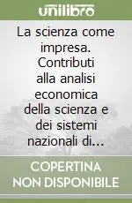 Prezzo Scontato La scienza come impresa. Contributi alla analisi economica della scienza e dei sistemi nazionali di ricerca