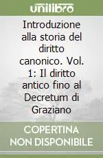 Introduzione alla storia del diritto canonico. Vol. 1 Il diritto antico fino al Decretum di Graziano Occasione