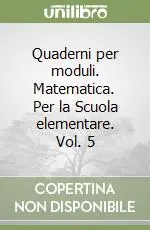 Quaderni per moduli. Matematica. Per la Scuola elementare. Vol. 5 Prezzo Basso