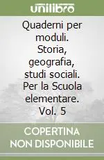 Quaderni per moduli. Storia, geografia, studi sociali. Per la Scuola elementare. Vol. 5 Popolare
