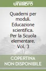 Quaderni per moduli. Educazione scientifica. Per la Scuola elementare. Vol. 3 Direttamente Dal Produttore