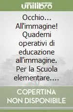 Occasione Occhio... All‘immagine! Quaderni operativi di educazione all‘immagine. Per la Scuola elementare. Vol. 4