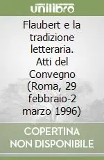 Di Tendenza Flaubert e la tradizione letteraria. Atti del Convegno (Roma, 29 febbraio-2 marzo 1996)