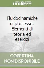 Ultima Occasione Fluidodinamiche di processo. Elementi di teoria ed esercizi
