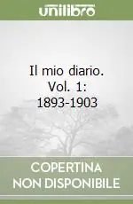 Il mio diario. Vol. 1 1893-1903 Nuova Collezione
