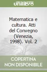 Matematica e cultura. Atti del Convegno (Venezia, 1998). Vol. 2 Spedizione Espresso