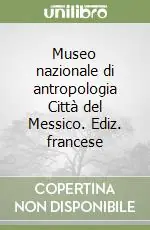 Museo nazionale di antropologia Città del Messico. Ediz. francese Miglior Prezzo